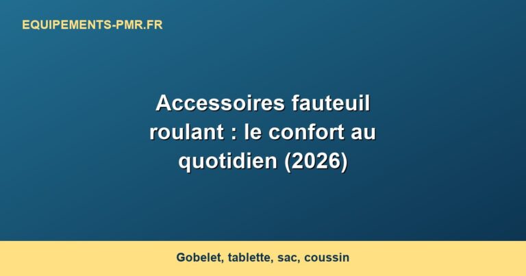 Accessoires fauteuil roulant : le confort au quotidien (2026)