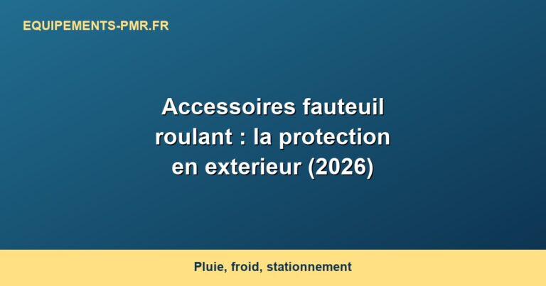 Accessoires fauteuil roulant : la protection en exterieur (2026)