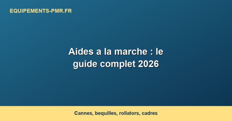 Aides a la marche : le guide complet 2026