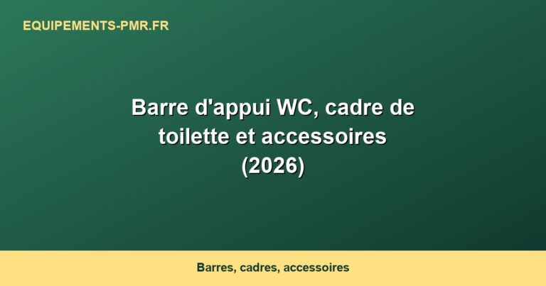 Barre d'appui WC, cadre de toilette et accessoires (2026)