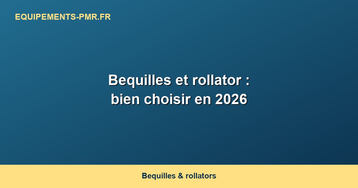 Bequilles et rollator : bien choisir en 2026