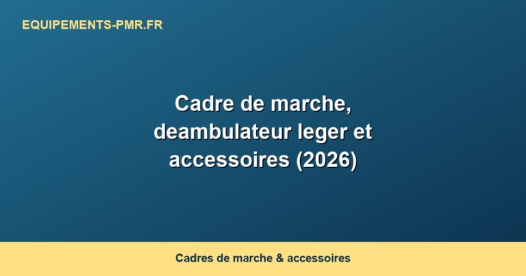Cadre de marche, deambulateur leger et accessoires (2026)