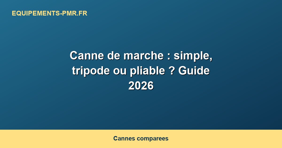 Canne de marche : simple, tripode ou pliable ? Guide 2026
