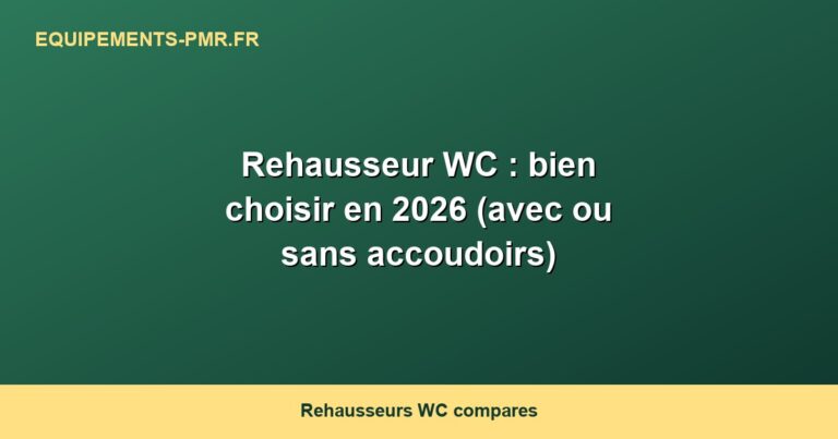 Rehausseur WC : bien choisir en 2026 (avec ou sans accoudoirs)